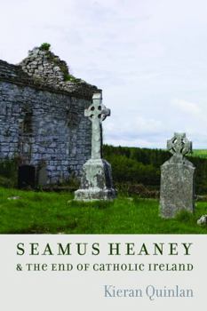 Hardcover Seamus Heaney and the End of Catholic Ireland Book