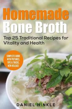 Paperback Homemade Bone Broth: Top 25 Traditional Recipes For Vitality And Health Book