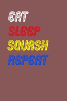 Paperback Eat Sleep squash Repeat Notebook Fan Sport Gift: Lined Notebook / Journal Gift, 120 Pages, 6x9, Soft Cover, Matte Finish Book
