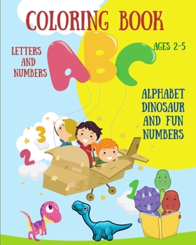 Paperback Coloring Book Letters and Numbers - Alphabet Dinosaur and Fun Numbers: For Kids Ages 2-5 l Toddler Coloring Book - Fun Learning Numbers and Dinosaur L Book