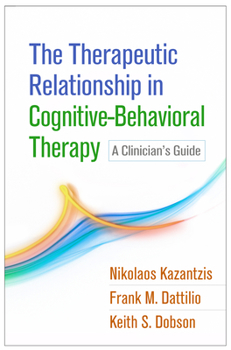 Hardcover The Therapeutic Relationship in Cognitive-Behavioral Therapy: A Clinician's Guide Book