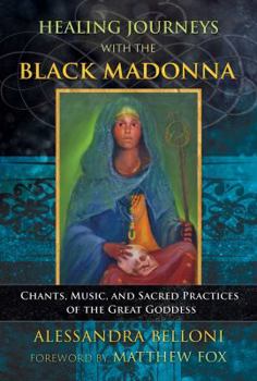 Paperback Healing Journeys with the Black Madonna: Chants, Music, and Sacred Practices of the Great Goddess Book