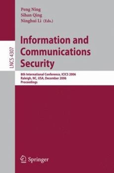 Information and Communications Security : 8th International Conference, ICICS 2006, Raleigh, NC, USA, December 4-7, 2006, Proceedings