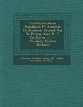 Paperback Correspondance Familiere Et Amicale De Fr?deric Second Roi De Prusse Avec U. F. De Suhm ...... [French] Book