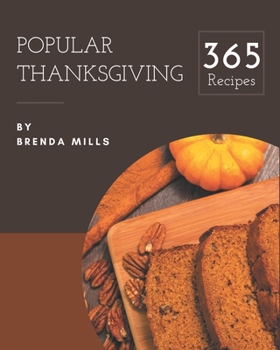Paperback 365 Popular Thanksgiving Recipes: The Highest Rated Thanksgiving Cookbook You Should Read Book