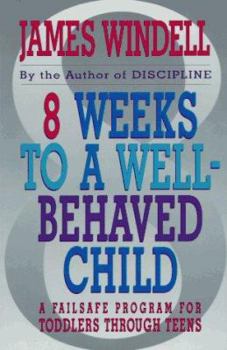 Paperback 8 Weeks to a Well-Behaved Child: A Failsafe Program for Toddlers Through Teens Book