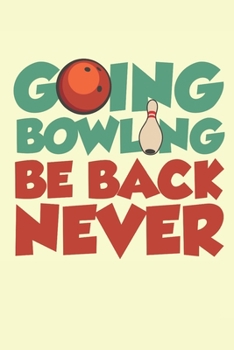 Paperback Going Bowling Be Back Never: Bowling Journal, Blank Paperback Notebook for Bowler, 150 pages, college ruled Book