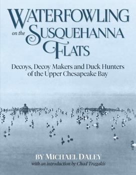 Hardcover Waterfowling On The Susquehanna Flats - Decoys, Decoy Makers and Duck Hunters of the Upper Chesapeake Bay Book