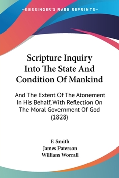Paperback Scripture Inquiry Into The State And Condition Of Mankind: And The Extent Of The Atonement In His Behalf, With Reflection On The Moral Government Of G Book