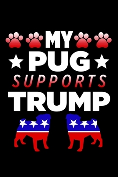 My Pug Supports Trump: College Ruled Lined Writing Notebook Journal, 6x9, 120 Pages