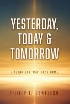Paperback Yesterday, Today & Tomorrow: Finding Our Way Back Home Book