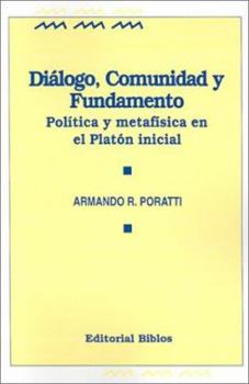 Paperback Dialogo, Comunidad y Fundamento: Politica y Metafisica en el Platon Inicial [Spanish] Book