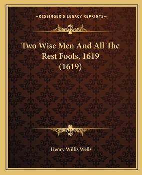 Paperback Two Wise Men And All The Rest Fools, 1619 (1619) Book