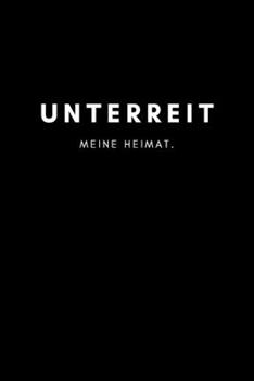 Unterreit: Notizbuch | 120 Seiten DIN A5 (6x9 Zoll) | Punktraster, Punktiert, Dotted |Notizen, Termine, Ideen, Skizzen, Planer, Tagebuch, Organisation ... Region, Liebe und Heimat (German Edition)