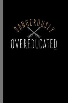 Dangerously over educated: Dangerously Over Educated Funny Hilarious Education Teacher Teaching Gift (6"x9") Dot Grid notebook Journal to write in