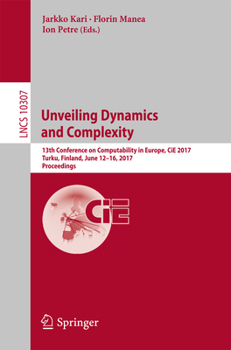 Paperback Unveiling Dynamics and Complexity: 13th Conference on Computability in Europe, Cie 2017, Turku, Finland, June 12-16, 2017, Proceedings Book