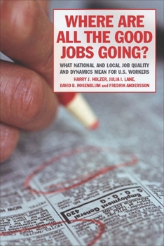 Paperback Where Are All the Good Jobs Going?: What National and Local Job Quality and Dynamics Mean for U.S. Workers Book