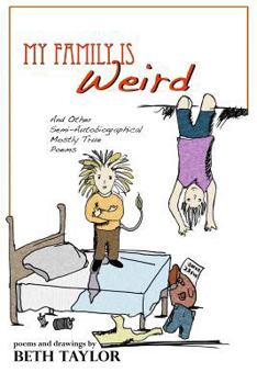 Paperback My Family is Weird: Semi-Autobiographical Mostly True Poems Book