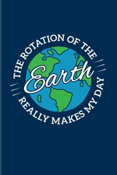 Paperback The Rotation Of The Earth Really Makes My Day: Scientist Quote 2020 Planner - Weekly & Monthly Pocket Calendar - 6x9 Softcover Organizer - For Teacher Book