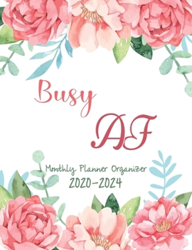 Busy AF Monthly Planner Organizer: 5 Year Monnthly calendar & Planner Organizer For Overview, Goals, To do list Planners And Academic Agenda Schedule Organizer. Water Color Floral Cover