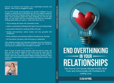 Paperback End Overthinking In Your Relationships: How Anyone Can Quickly Manage Anxiety, Build Trust, and Communicate with Confidence for Lasting Love Book
