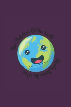 Rotation Of The Earth Day: Funny Science Teacher Gift 6X9 Dot Grid Journal