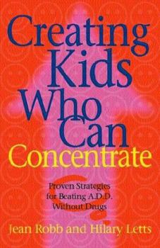 Paperback Creating Kids Who Can Concentrate: Proven Strategies for Beating Add Without Drugs Book