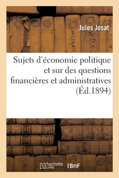 Paperback Recueil de Rédactions Sur Des Sujets d'Économie Politique Et Sur Des Questions Financières: Et Administratives, Sujets Et Questions Donnés Aux Différe [French] Book