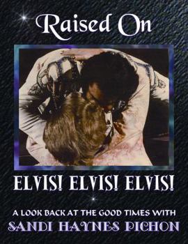 Paperback Raised on Elvis! Elvis! Elvis!: A Look Back at the Good Times Book