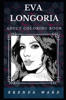 Paperback Eva Longoria Adult Coloring Book: Beautiful Gabrielle from Desperate Housewives and Cute Actress Inspired Adult Coloring Book