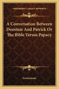 Paperback A Conversation Between Dominie And Patrick Or The Bible Versus Papacy Book