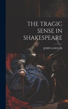 Hardcover The Tragic Sense in Shakespeare Book