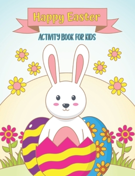 Paperback Happy Easter Activity Book: for Kids Ages 3, 4, 5, 6, 7, 8 A Fun Kid Children's Workbook Game For Learning, Happy Easter Day Coloring, Mazes, Tick Book