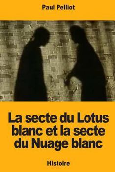 Paperback La secte du Lotus blanc et la secte du Nuage blanc [French] Book