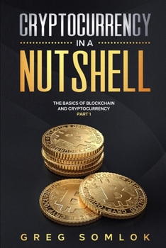 Paperback Cryptocurrency in a Nutshell: The Basics of Blockchain and Cryptocurrency Part 1 Book