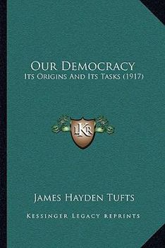 Paperback Our Democracy: Its Origins And Its Tasks (1917) Book