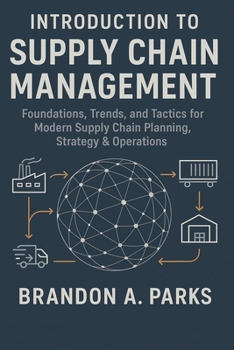 Paperback Introduction to Supply Chain Management: Foundations Trends and Tactics for Modern Supply Chain Planning Strategy & Operations Book