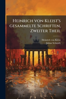 Heinrich Von Kleist's Gesammelte Schriften: Th. Einleitung. Nachtrag. Die Familie Schroffenstein. Penthesilea. Amphitryon...