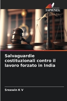 Paperback Salvaguardie costituzionali contro il lavoro forzato in India [Italian] Book