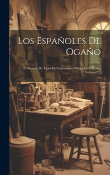 Hardcover Los Españoles De Ogaño: Colección De Tipos De Costumbres Dibujados Á Pluma, Volume 2... [Spanish] Book