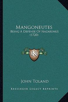 Paperback Mangoneutes: Being A Defense Of Nazarenus (1720) Book