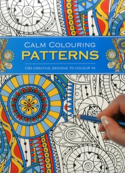 Spiral-bound Calm Colouring: Patterns: 100 Creative Designs to Colour in Book