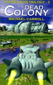 The Dead Colony - Book #3 of the Pelicos Trilogy