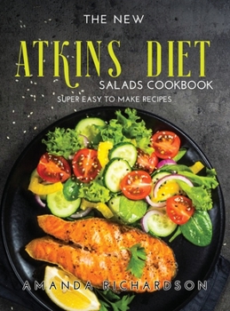 Hardcover The New Atkins Diet Salads Cookbook: Super Easy to Make Recipes Book