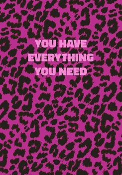 Paperback You Have Everything You Need: Pink Leopard Print Notebook With Inspirational and Motivational Quote (Animal Fur Pattern). College Ruled (Lined) Jour Book