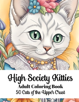 Paperback High Society Kitties - Adult Coloring Book: 50 Cats of the Upper Crust Book