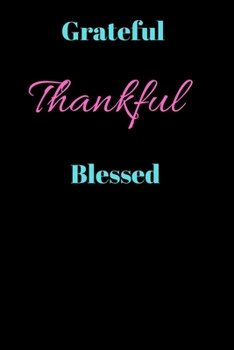 Grateful Thankful Blessed: Grateful, Thankful, Blessed 40 Day Journal Inspirational Gift
