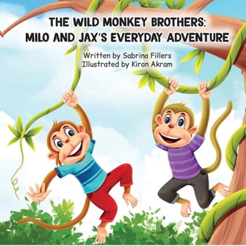 The Wild Monkey Brothers: Milo and Jax's Every Day Adventure