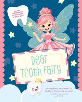 Dear Tooth Fairy: Everything You Need to Write a Tooth Fairy Letter, Plus Stickers, Games, and More!