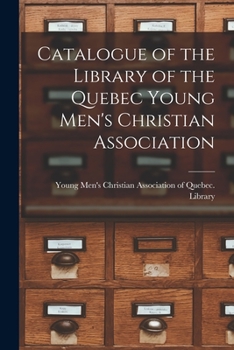 Paperback Catalogue of the Library of the Quebec Young Men's Christian Association [microform] Book